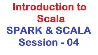 Introduction to Scala - Apache Spark and Scala Tutorial - Session 04