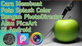 Cara Membuat Foto Splash Color Dengan PhotoDirector Atau PicsArt Di Android