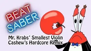 Beat Saber | Cashew - Mr. Krabs' Smallest Violin (HARDCORE REMIX) | Expert+ SS Rank