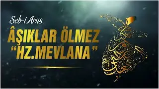 ÂŞIKLAR ÖLMEZ | HZ. MEVLANA