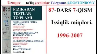 87-DARS 7-QISM Issiqlik miqdori. Fizika Va MAtematikadan to'liq yechimlar 1996-2007-2003