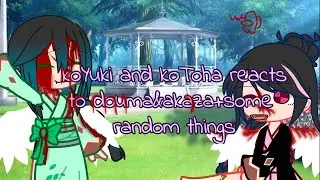 koyuki and kotoha reacts to douma&akaza+some random things •|• credits in desc♡