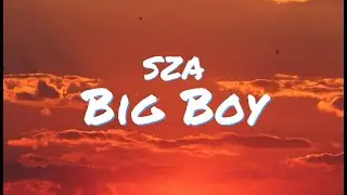 SZA - Big Boy (Lyrics) Give Me a Big Boy