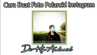 Cara Buat Foto Polaroid Instagram Keren Di Hp Android | 