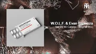 W.O.L.F. & Evan Espinoza - Sal De Mi Cabeza (Original Mix) [Phisica]