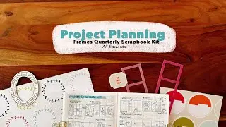 Project Planning // Frames Quarterly Scrapbook Kit from Ali Edwards