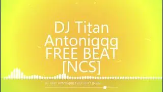 ||DJ Titan - Antoniqqq||FREE BEAT[ NCS]||