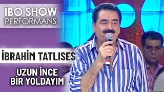 Uzun İnce Bir Yoldayım | İbrahim Tatlıses | İbo Show Performans