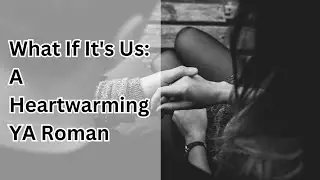What If It's Us: A Heartwarming YA Roman