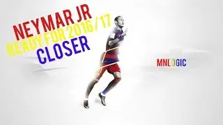 Neymar JR - Closer - Ready For 2016/17