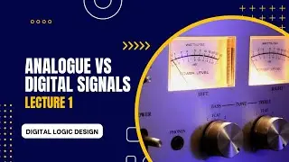 ANALOG VS DIGITAL SIGNALS | LECTURE 1 | DIGITAL LOGIC DESIGN