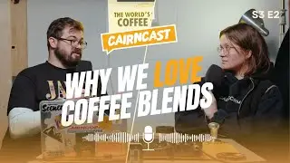 Here's why we think coffee blends are elite! [CAIRNCAST S3 E2]