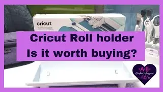 Cricut Roll holder Is it worth buying?