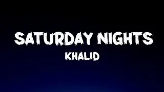 Khalid - Saturday Nights (Lyrics)