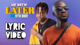 Mr Drew - Later ft. Kelvynboy (Lyric Video)