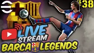 🔴 Live eFootball | Barca Legends! - Lets GO!  🚀 EP.38