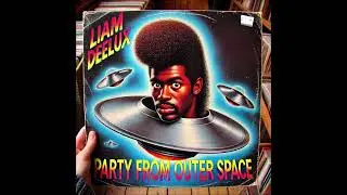 Liam Deelux - Party From Outer Space