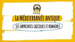 L'essentiel en 3 minutes : La Méditerranée antique, les empreintes grecques et romaines