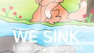 We Sink | 1 WEEK Squirrelflight Map