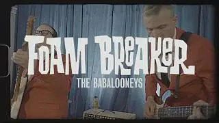 The Babalooneys - Foam Breaker (Official Music Video)