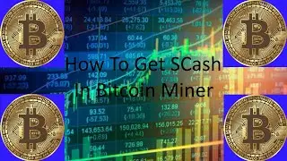 How To Get SCash In Bitcoin Miner