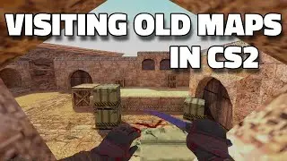 CS2 Time Travel: Visiting Old Counter-Strike Maps
