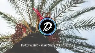 Daddy Yankee - Shaky Shaky (ASH 2017 FLIP)