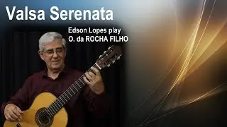 Valsa Serenata by Othon G. da Rocha Filho, performed by Edson Lopes