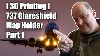 [ 3D Printing ] 737 Glareshield Map Holder | Part 1