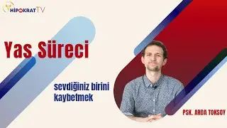 YAS SÜRECİ (Sevdiğiniz Birini Kaybetmek) - Psk.  Arda Toksoy