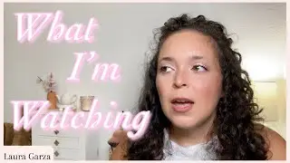 What I'm Watching | 39 - Laura Garza