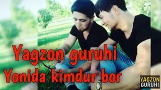 Yagzon guruhi - Yonida kimdur bor