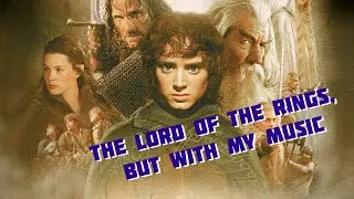 The Lord of the Rings, but with my ambient music
