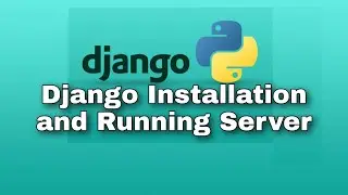 #2 Django Installation and Running server - Python Web Framework - Django Tutorial