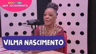 VILMA NASCIMENTO - CARNAVAL SEM JULGAMENTO EPISÓDIO #10