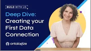 Deep Dive: Creating Your First Data Connection