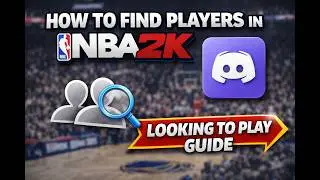 How to Find Players in NBA 2K Using Discord (Looking to Play Guide)