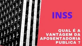 qual a única VANTAGEM da aposentadoria PÚBLICA ?
