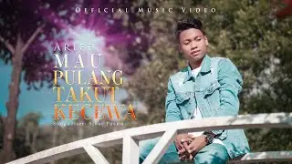 Arief Putra - Mau Pulang Takut Kecewa (Official Music Video)