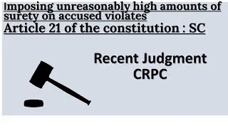 Imposing unreasonably high amounts of surety on accused violates Article 21 of the constitution