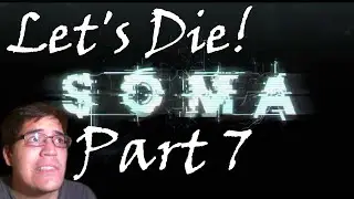 Soma Gameplay Walkthrough Playthrough|| The Scares Are Back! || Part 7 Let's Play