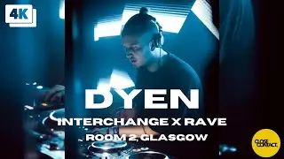 DYEN | InterChange X Rave  | Room 2 Glasgow | 4K DJ Set