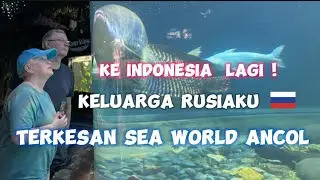 KEINDONESIA LAGI ! KELUARGA RUSIAKU KE SEAWORLD ANCOL
