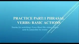 Practice part1 phrasal verbs Basic actions