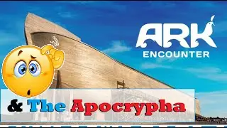 Ark Encounter & the Apocrypha