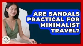 Are Sandals Practical For Minimalist Travel? - Minimalist Home Life