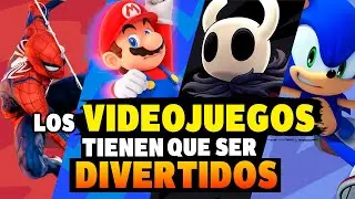Por qué los VIDEOJUEGOS TIENEN que ser DIVERTIDOS