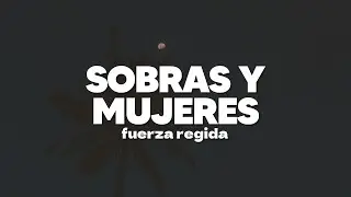 Fuerza Regida - Sobras Y Mujeres | Letra