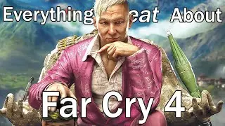 Everything GREAT About Far Cry 4!