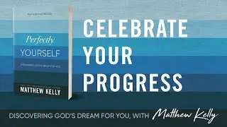 Celebrate Your Progress: Perfectly Yourself by Matthew Kelly